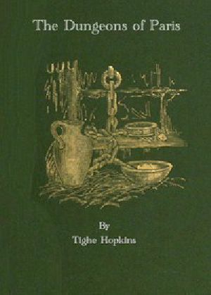 [Gutenberg 54493] • The Dungeons of Old Paris / Being the Story and Romance of the Most Celebrated Prisons of the Monarchy and the Revolution